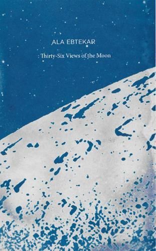 Ala Ebtekar: Thirty-Six Views of the Moon 9798890180919 (Hardback)