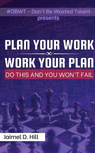 Plan Your Work Work Your Plan By Jaimel D Hill 9798890903402