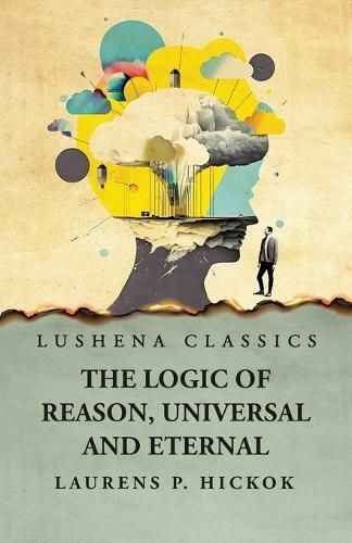 Logic of Reason, Universal and Eternal By Laurens P Hickok (Paperback)