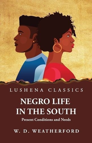 Negro Life in the South Present Conditions and Needs 9798890965257