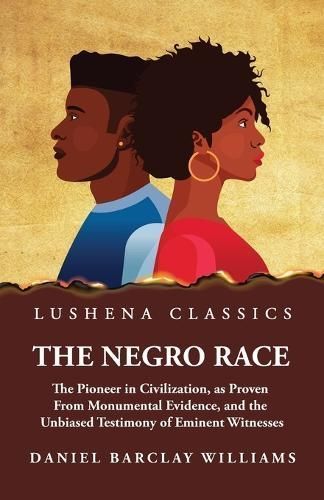 Negro Race, the Pioneer in Civilization By Daniel Barclay Williams