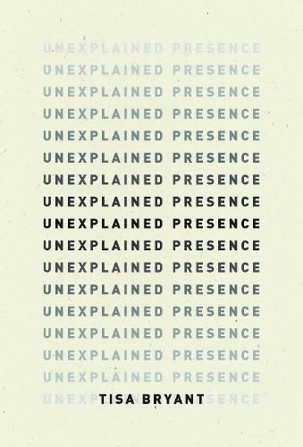 Unexplained Presence By Tisa Bryant 9798891060050 (Paperback)