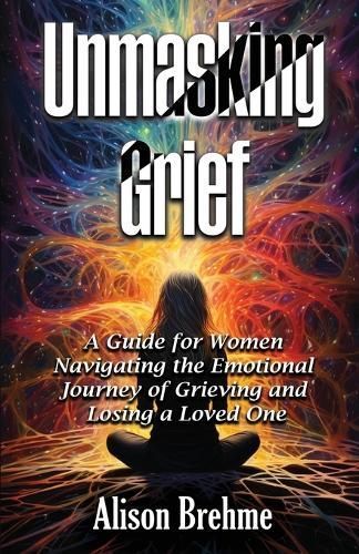 Unmasking Grief By Alison Brehme 9798891092600 (Paperback)