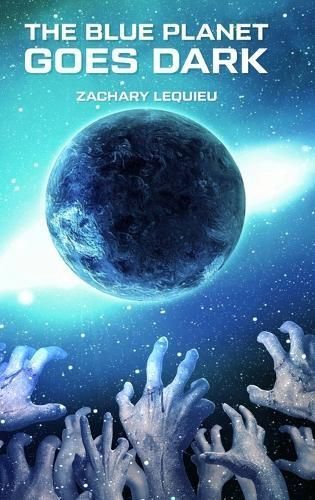The Blue Planet Goes Dark By Zachary Lequieu 9798892129664 (Hardback)