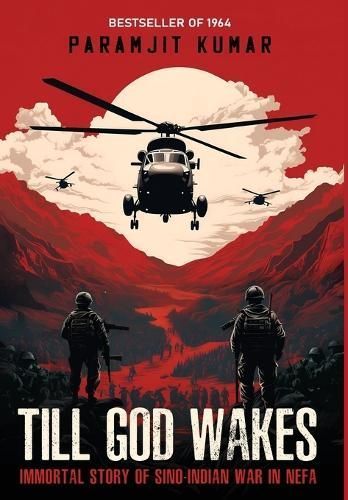 Till God Wakes - Immortal Story of Sino-Indian War in NEFA By Kumar
