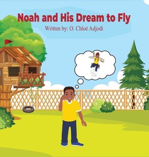 Noah and His Dream to Fly By O Chloé Adjodi 9798892387361 (Hardback)