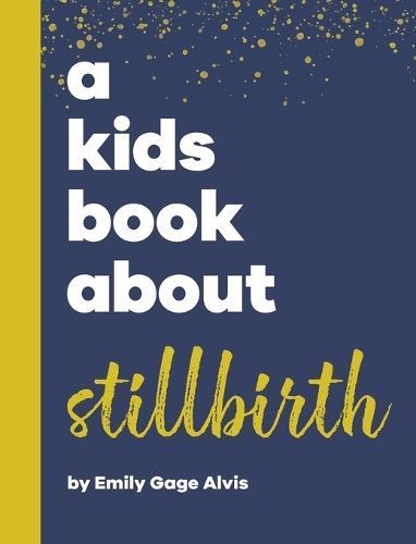A Kids Book About Stillbirth By Emily Gage Alvis 9798892810449