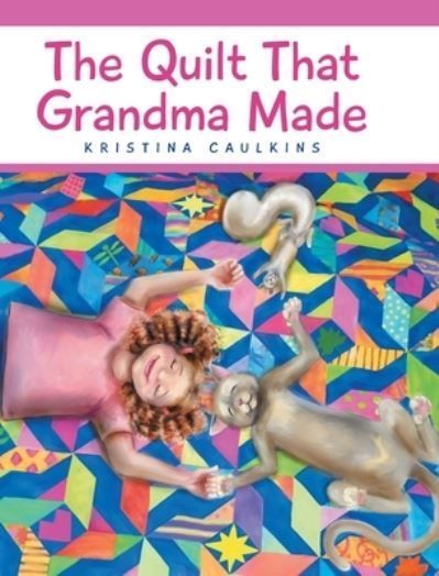 The Quilt That Grandma Made By Kristina Caulkins 9798893096781