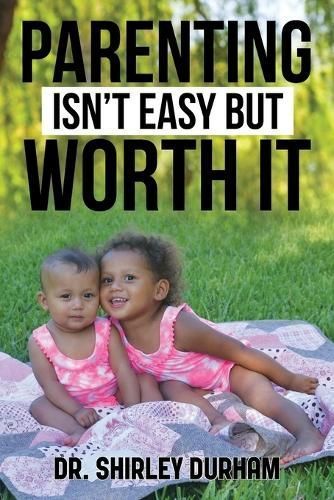 Parenting Isn't Easy But Worth It By Dr Shirley Durham 9798893306897