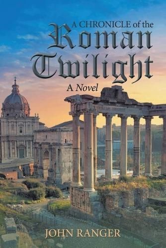 A Chronicle of the Roman Twilight By John Ranger 9798893891034