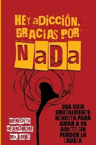 Hey Adicci?n, Gracias Por NADA By Meredith Beardmore 9798894410050
