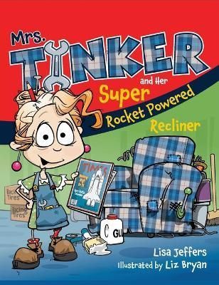 Mrs. Tinker and Her Super Rocket Powered Recliner By Jeffers, Lisa