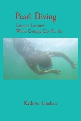 Pearl Diving: Lessons Learned While Coming Up For Air 9798985052008