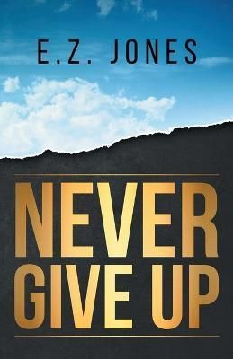 Never Give Up By E Z Jones 9798985081114 (Paperback)