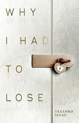 Why I Had to Lose By Teeanna Isaac 9798985116915 (Paperback)