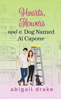 Hearts, Flowers, and a Dog Named Al Capone By Abigail Drake