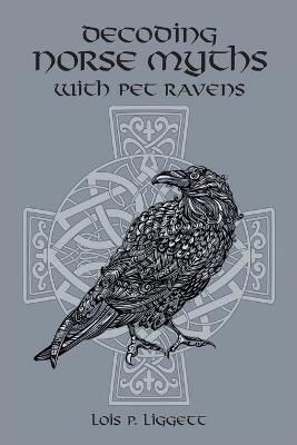 Decoding Norse Myths with Pet Ravens By Liggett 9798985260717