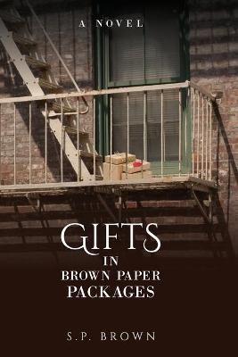 Gifts in Brown Paper Packages By S P Brown 9798985268409 (Paperback)