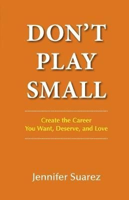 Don't Play Small By Jennifer Suarez 9798985300901 (Paperback)