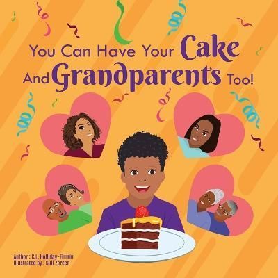 You Can Have Your Cake And Grandparents Too! By C L Holliday-Firmin