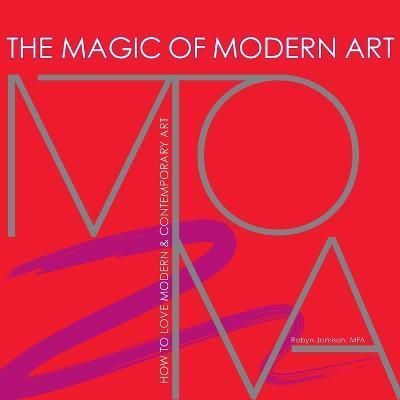 The Magic of Modern Art - How to Love Modern & Contemporary Art