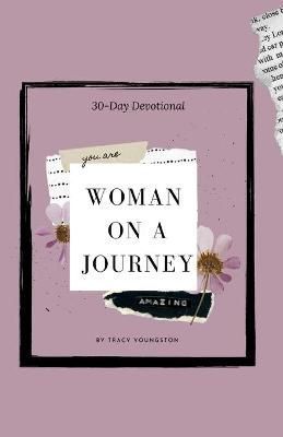 Woman On A Journey 30-day devotional By Youngston, Tracy 9798985456103