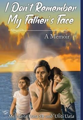 I Don't Remember My Father's Face: A Memoir By Uata, Melenaite
