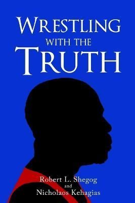Wrestling with the Truth By Shegog, Robert, L. 9798985528305