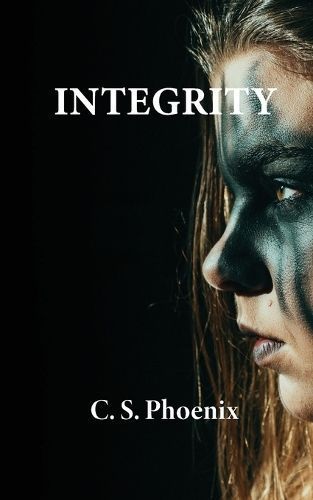 Integrity By C S Phoenix (author), Rachel Ross (other) 9798985530612