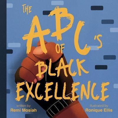 The ABC's of Black Excellence By Mosiah, Remi 9798985626100