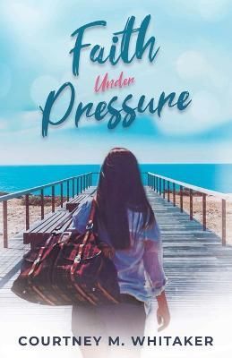 Faith Under Pressure By Courtney M Whitaker 9798985687101 (Paperback)