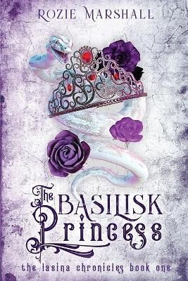 The Basilisk Princess By Rozie K Marshall 9798985707717 (Paperback)