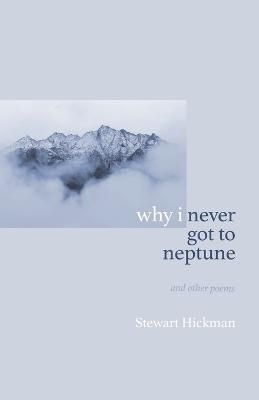 why i never got to neptune By Stewart Hickman 9798985739336