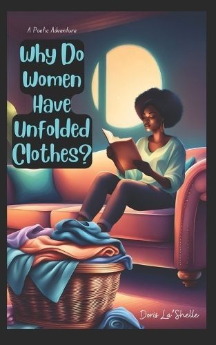 Why Do Women Have Unfolded Clothes? By Dryden, D. La'Shelle