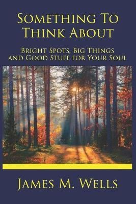 Something to Think About By James M Wells 9798985860726 (Paperback)