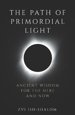 Path of Primordial Light By Ish-Shalom 9798985874105 (Paperback)