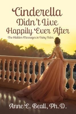 Cinderella Didn't Live Happily Ever After By Anne E Beall (Paperback)