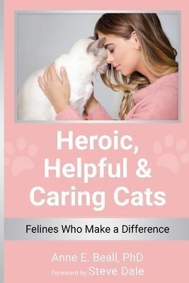 Heroic, Helpful and Caring Cats By Anne E Beall 9798985888461