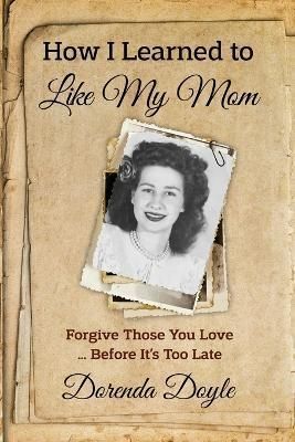 How I Learned to Like My Mom: For By Doyle, Dorenda 9798985890815