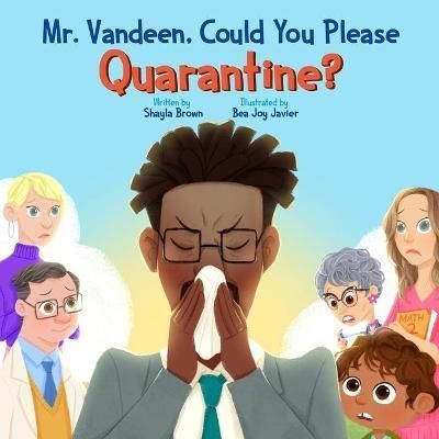Mr. Vandeen, Could You Please Quarantine? By Brown, Shayla , M