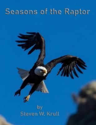 Seasons of the Raptor By Steven Krull 9798986076614 (Paperback)