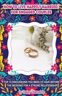 How to Live Happily Married By Daisy Diamante 9798986111506