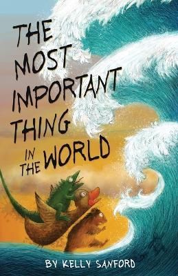 The Most Important Thing in the World By Kelly Sanford 9798986235103
