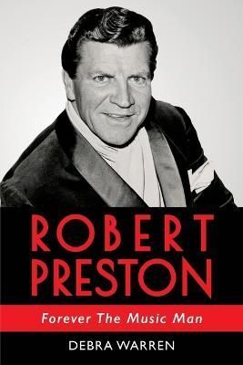 Robert Preston - Forever The Music Man By Warren 9798986311005