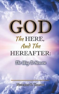 God, The Here, and the Hereafter By Talsoe 9798986428314 (Hardback)