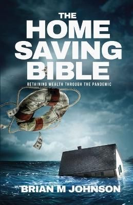 Home Saving Bible - Retaining Wealth Through the Pandemic By Johnson