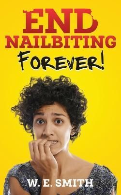 End Nailbiting Forever! By Smith 9798986449555 (Paperback)