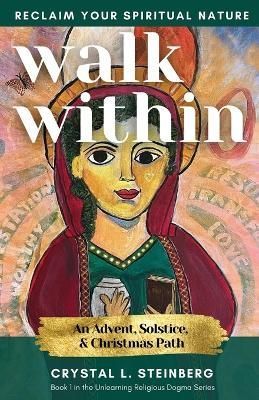 Walk Within - Reclaim Your Spiritual Nature By Crystal L Steinberg