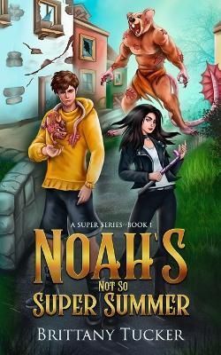 Noah's Not So Super Summer By Tucker 9798986487847 (Paperback)