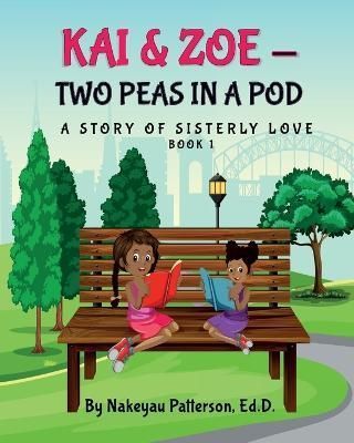 Kai & Zoe - Two Peas in a Pod By Nakeyau Patterson 9798986504148
